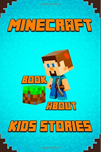 Kids Stories Book About Minecraft: A Collection of Best Minecraft Short Stories for Children: Amusing Minecraft Stories for Kids from Famous Children ... Minecrafters! by Minecraft Books