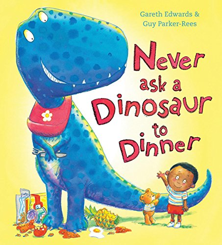 Never Ask a Dinosaur to Dinner by Gareth Edwards
