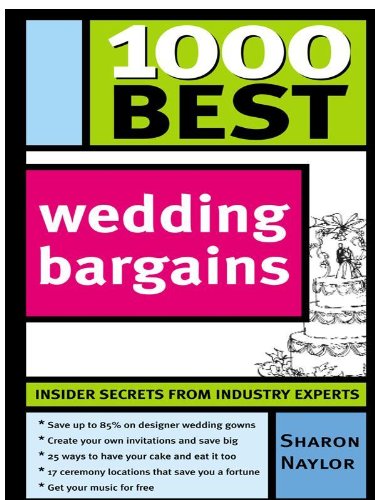 1000 Best Wedding Bargains: Tips and Tricks for the DIY Bride to Save Money (and Your Sanity) on the Big Day by Sharon Naylor