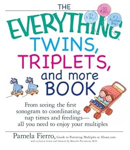 The Everything Twins, Triplets, And More Book: From Seeing The First Sonogram To Coordinating Nap Times And Feedings -- All You Need To Enjoy Your Multiples