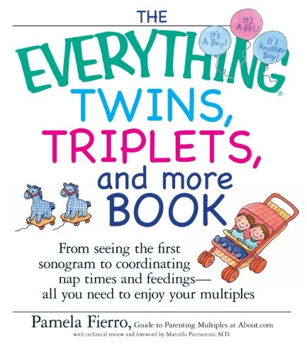 The Everything Twins, Triplets, And More Book: From Seeing The First Sonogram To Coordinating Nap Times And Feedings -- All You Need To Enjoy Your Multiples by Pamela Fierro