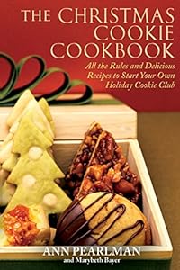 The Christmas Cookie Cookbook: All the Rules and Delicious Recipes to Start Your Own Holiday Cookie Club