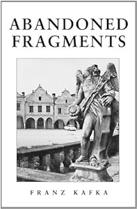 Abandoned Fragments: The Unedited Works of Franz Kafka 1897-1917