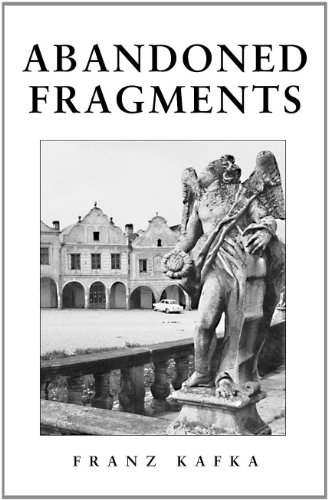 Abandoned Fragments: The Unedited Works of Franz Kafka 1897-1917 by Franz Kafka