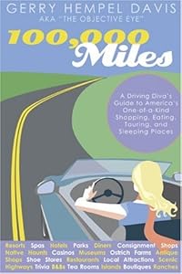 100,000 Miles: A Driving Diva's Guide to America's One-of-a-Kind Shopping, Eating, Touring and Sleeping Places by Gerry Hempel Davis