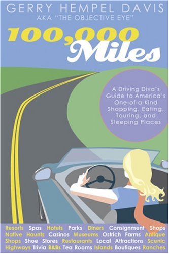 100,000 Miles: A Driving Diva's Guide to America's One-of-a-Kind Shopping, Eating, Touring and Sleeping Places by Gerry Hempel Davis