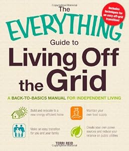 The Everything Guide to Living Off the Grid: A back-to-basics manual for independent living (Everything (Home Improvement)) by Terri Reid