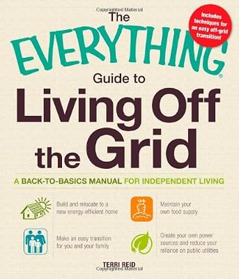 The Everything Guide to Living Off the Grid: A back-to-basics manual for independent living (Everything (Home Improvement))
