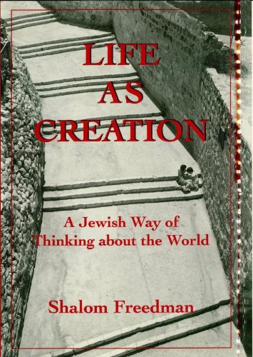 Life As Creation: A Jewish Way of Thinking About the World by Shalom Freedman