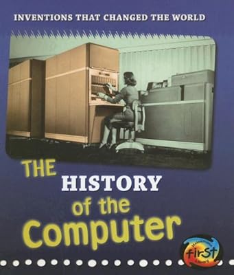 The History of the Computer (Inventions that Changed the World)