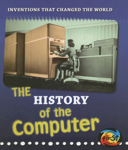 The History of the Computer (Inventions That Changed the World) by Elizabeth Raum