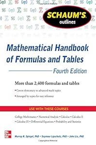 Schaum's Outline of Mathematical Handbook of Formulas and Tables, 4th Edition: 2,400 Formulas + Tables by Seymour Lipschutz  ,
