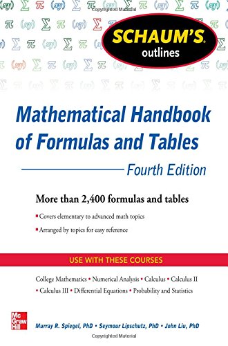 Schaum's Outline of Mathematical Handbook of Formulas and Tables, 4th Edition: 2,400 Formulas + Tables by Seymour Lipschutz  ,
