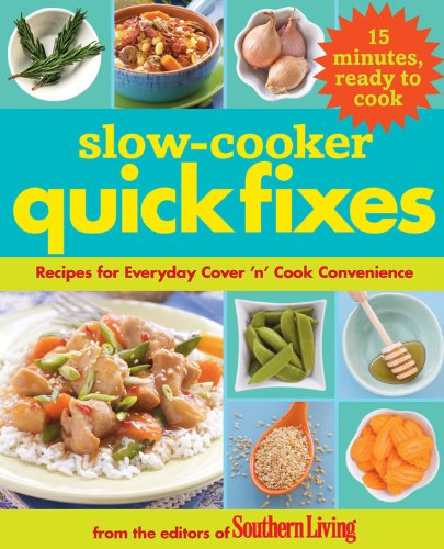 Slow Cooker Quick Fixes: Recipes for Everyday Cover 'n Cook Convenience by Editors of Southern Living Magazine