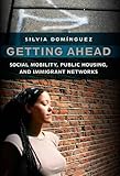 Getting Ahead: Social Mobility, Public Housing, and Immigrant Networks