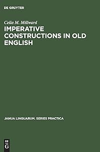 Imperative constructions in old English (Janua Linguarum. Series Practica, 124) by Celia M. Millward