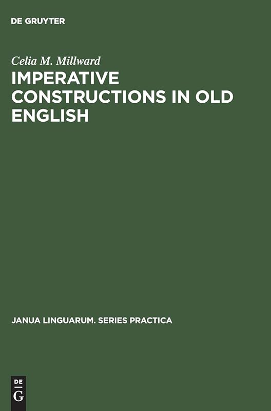 Imperative constructions in old English (Janua Linguarum. Series Practica, 124) by Celia M. Millward