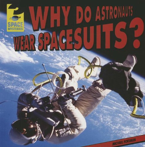 Why Do Astronauts Wear Spacesuits? by Michael Portman