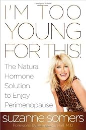I'm Too Young for This!: The Natural Hormone Solution to Enjoy Perimenopause