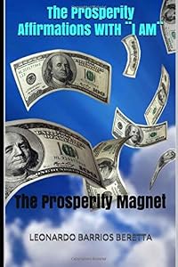 The Prosperity Affirmations WITH ¨I AM¨: The Prosperity Magnet