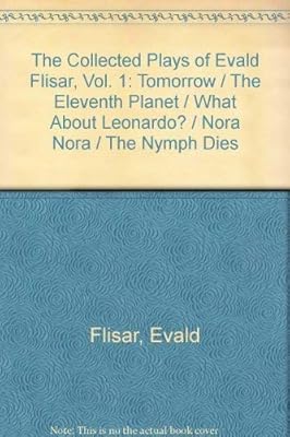 The Collected Plays of Evald Flisar, Vol. 1: Tomorrow / The Eleventh Planet / What About Leonardo? / Nora Nora / The Nymph Dies