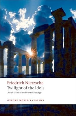 Twilight of the Idols: or How to Philosophize with a Hammer (Oxford World's Classics)