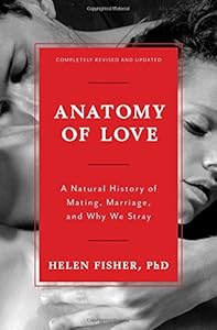 Anatomy of Love: A Natural History of Mating, Marriage, and Why We Stray by Helen E Fisher