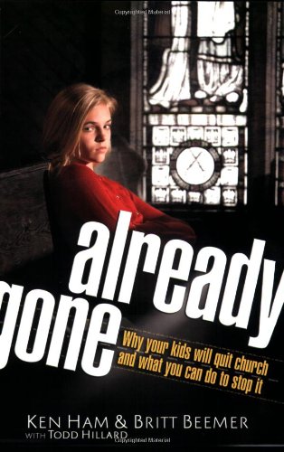Already Gone: Why your kids will quit church and what you can do to stop it by Ken Ham