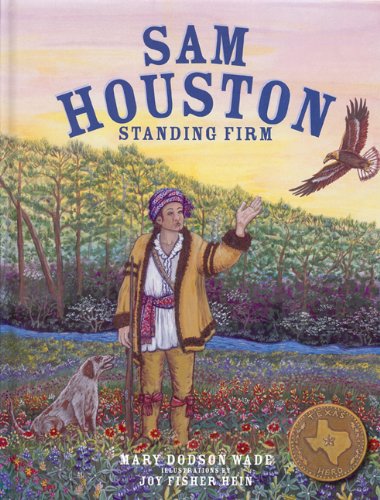 Sam Houston: Standing Firm by Mary Dodson Wade