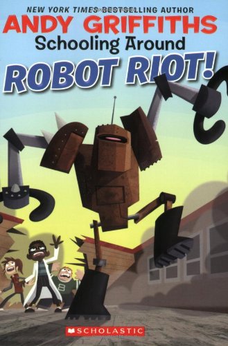 Schooling Around #4: Robot Riot! by Andy Griffiths