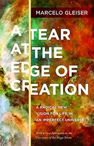 A Tear at the Edge of Creation: A Radical New Vision for Life in an Imperfect Universe