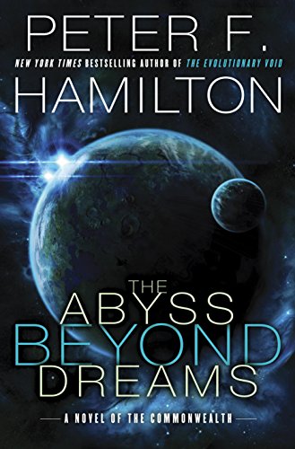 The Abyss Beyond Dreams: A Novel of the Commonwealth (Commonwealth: Chronicle of the Fallers Book 1) by Peter F. Hamilton