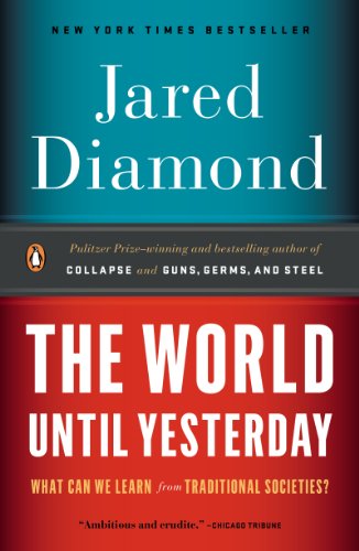 The World Until Yesterday: What Can We Learn from Traditional Societies? by Jared Diamond
