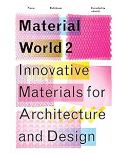 Material World 2: Innovative Materials for Architecture and Design by Matério