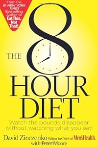 The 8-Hour Diet: Watch the Pounds Disappear Without Watching What You Eat!