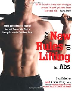 The New Rules of Lifting for Abs: A Myth-Busting Fitness Plan for Men and Women who Want a Strong Core and a Pain- Free Back