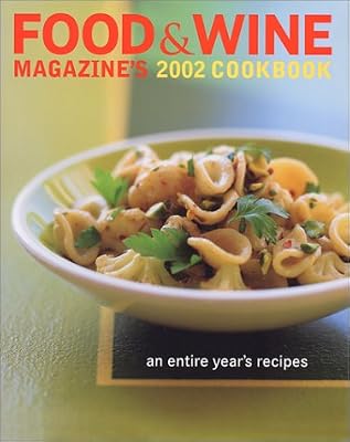 Food & Wine Magazine's 2002 Cookbook: An Entire Year's Recipes