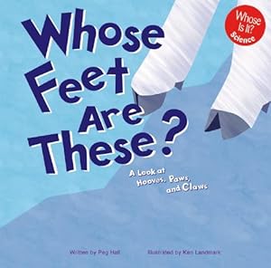 Whose Feet Are These?: A Look at Hooves, Paws, and Claws