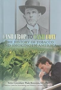 Cash Crop to Cash Cow: The History of Tobacco and Smoking in America (Tobacco: the Deadly Drug)