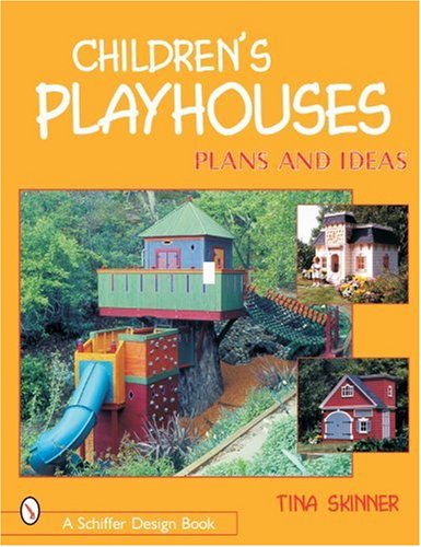 Children's Playhouses: Plans and Ideas (Schiffer Design Books) by Tina Skinner
