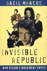 Invisible Republic: Bob Dylan's Basement Tapes