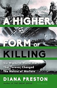 A Higher Form of Killing: Six Weeks in World War I That Forever Changed the Nature of Warfare