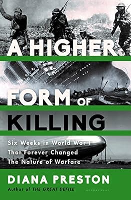 A Higher Form of Killing: Six Weeks in World War I That Forever Changed the Nature of Warfare