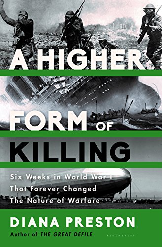A Higher Form of Killing: Six Weeks in World War I That Forever Changed the Nature of Warfare by Diana Preston