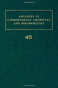 Advances in Carbohydrate Chemistry and Biochemistry, Vol. 45