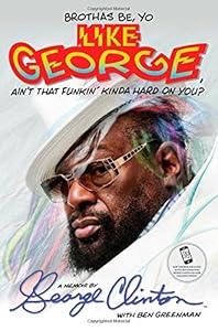 Brothas Be, Yo Like George, Ain't That Funkin' Kinda Hard on You?: A Memoir