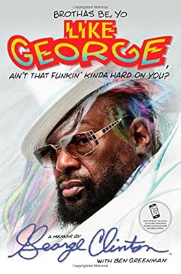 Brothas Be, Yo Like George, Ain't That Funkin' Kinda Hard on You?: A Memoir