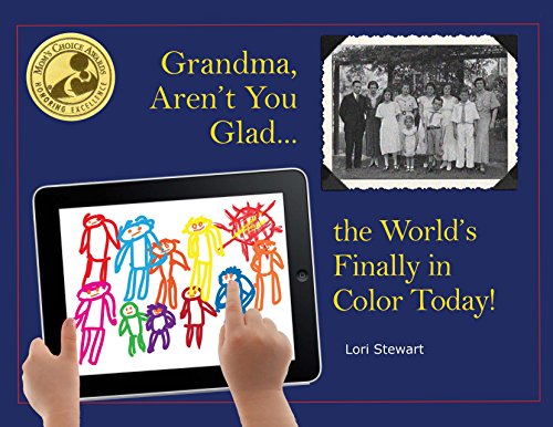 Grandma, Aren't You Glad The World's Finally in Color Today by Lori Stewart
