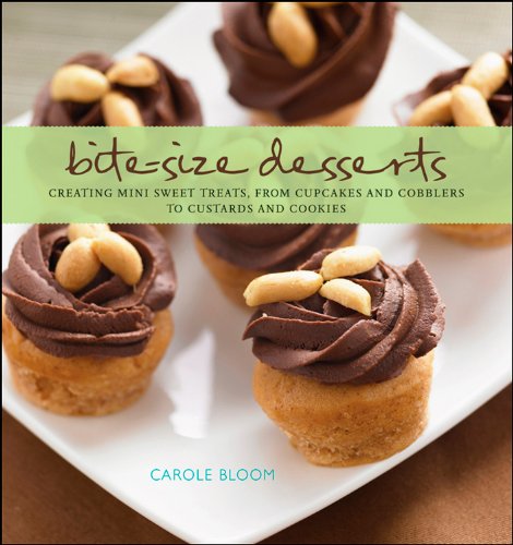 Bite-Size Desserts: Creating Mini Sweet Treats, from Cupcakes to Cobblers to Custards and Cookies by Carole Bloom