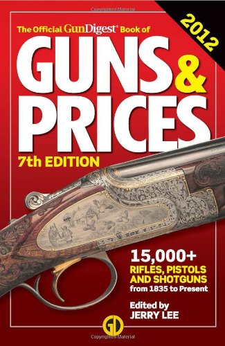 The Official Gun Digest Book of Guns & Prices 2012 (Official Gun Digest Book of Guns and Prices) by Jerry Lee